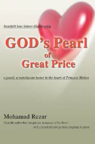 GOD's Pearl of Great Price: heartfelt love letters illuminating a pearl; a translucent luster in the heart of Princess Mahsa   by Mohamad Rezar   published by iUniverse